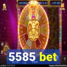 5585 bet